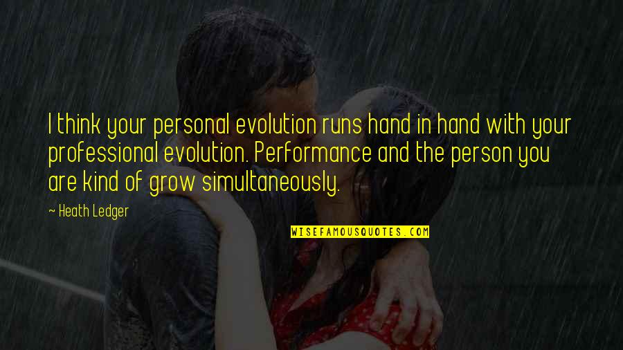 Professional Personal Quotes By Heath Ledger: I think your personal evolution runs hand in Professional Personal Quotes By Heath Ledger: I think your personal evolution runs hand in
