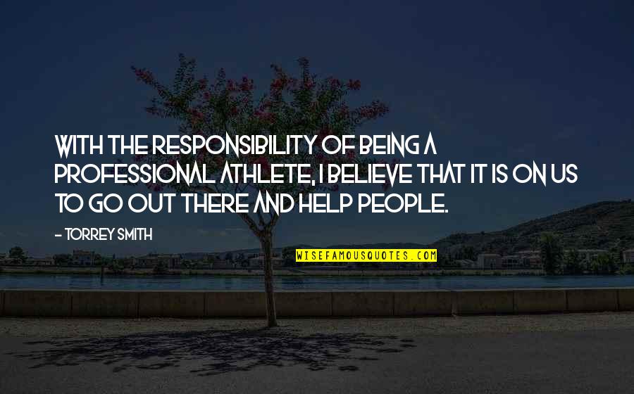 Professional Responsibility Quotes By Torrey Smith: With the responsibility of being a professional athlete,