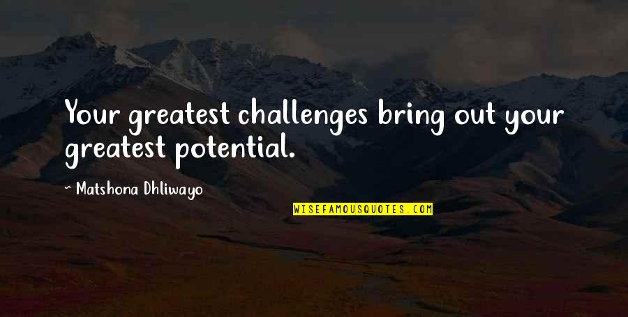Professional Resume Quotes By Matshona Dhliwayo: Your greatest challenges bring out your greatest potential.