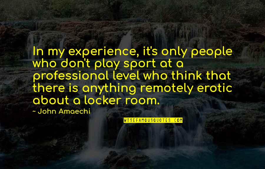 Professional Sports Quotes By John Amaechi: In my experience, it's only people who don't