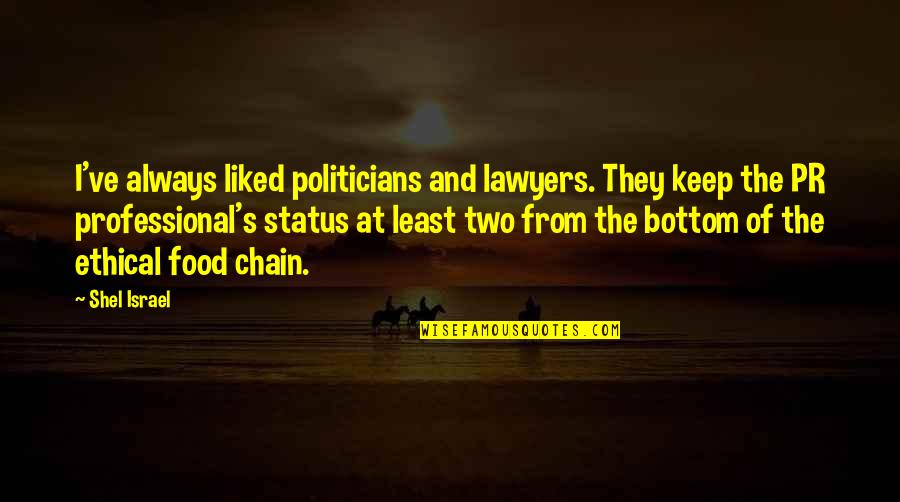 Professional Status Quotes By Shel Israel: I've always liked politicians and lawyers. They keep