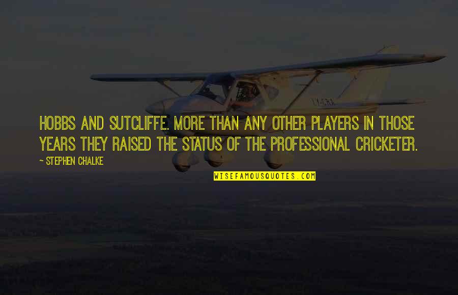 Professional Status Quotes By Stephen Chalke: Hobbs and Sutcliffe. More than any other players