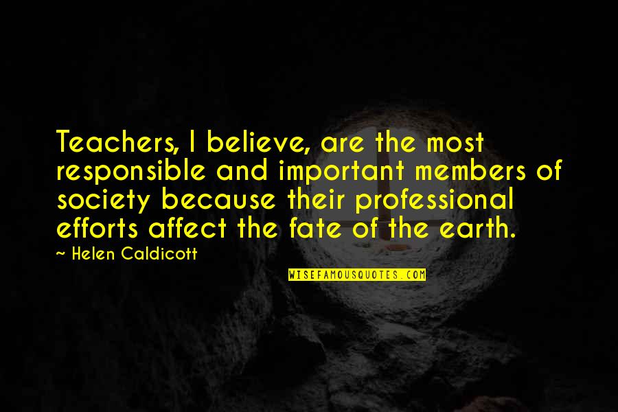 Professional Teachers Quotes By Helen Caldicott: Teachers, I believe, are the most responsible and