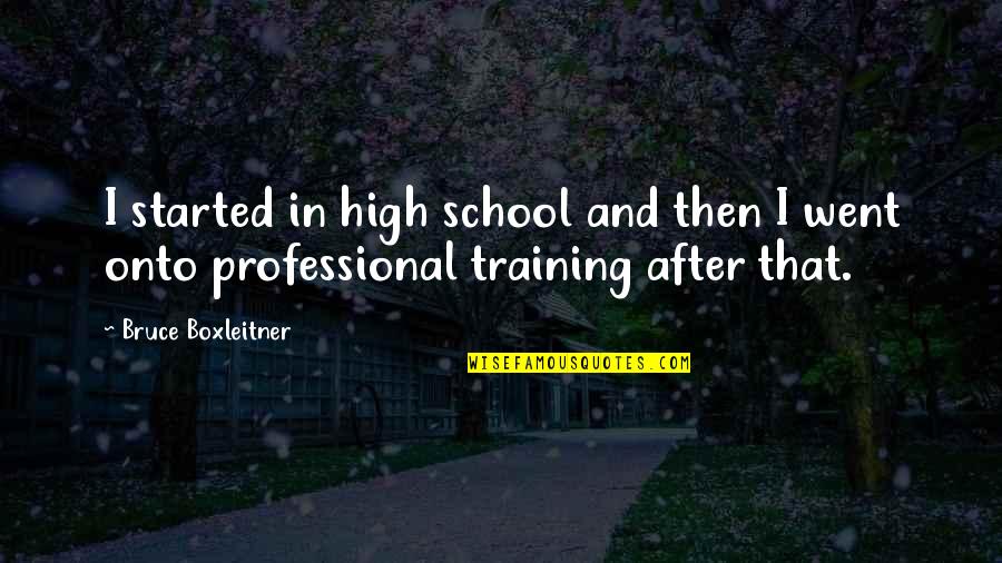 Professional Training Quotes By Bruce Boxleitner: I started in high school and then I