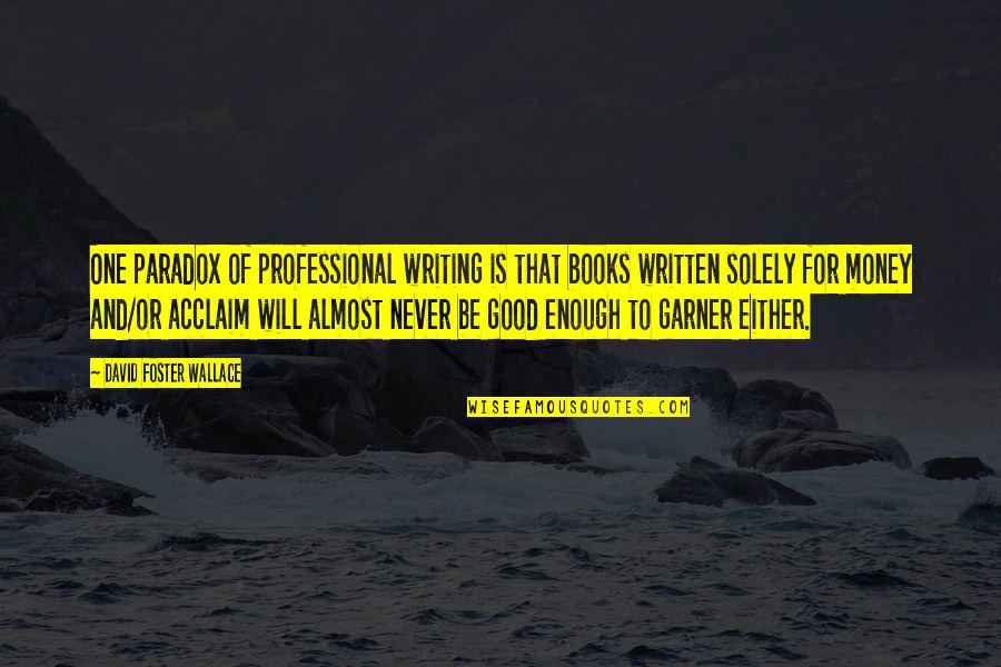 Professional Writing Quotes By David Foster Wallace: One paradox of professional writing is that books Professional Writing Quotes By David Foster Wallace: One paradox of professional writing is that books