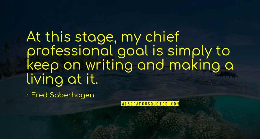 Professional Writing Quotes By Fred Saberhagen: At this stage, my chief professional goal is Professional Writing Quotes By Fred Saberhagen: At this stage, my chief professional goal is