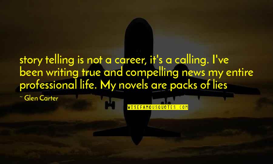 Professional Writing Quotes By Glen Carter: story telling is not a career, it's a Professional Writing Quotes By Glen Carter: story telling is not a career, it's a