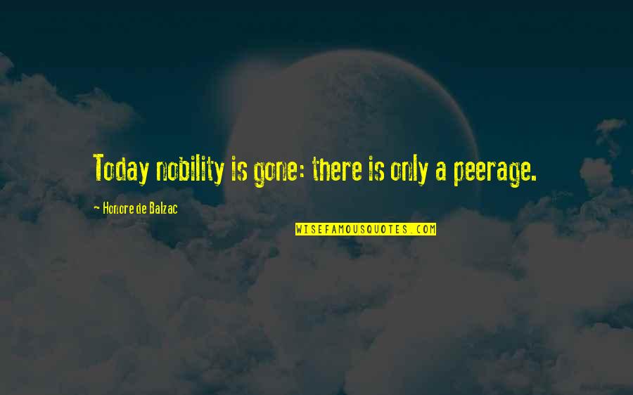 Professional Writing Quotes By Honore De Balzac: Today nobility is gone: there is only a Professional Writing Quotes By Honore De Balzac: Today nobility is gone: there is only a