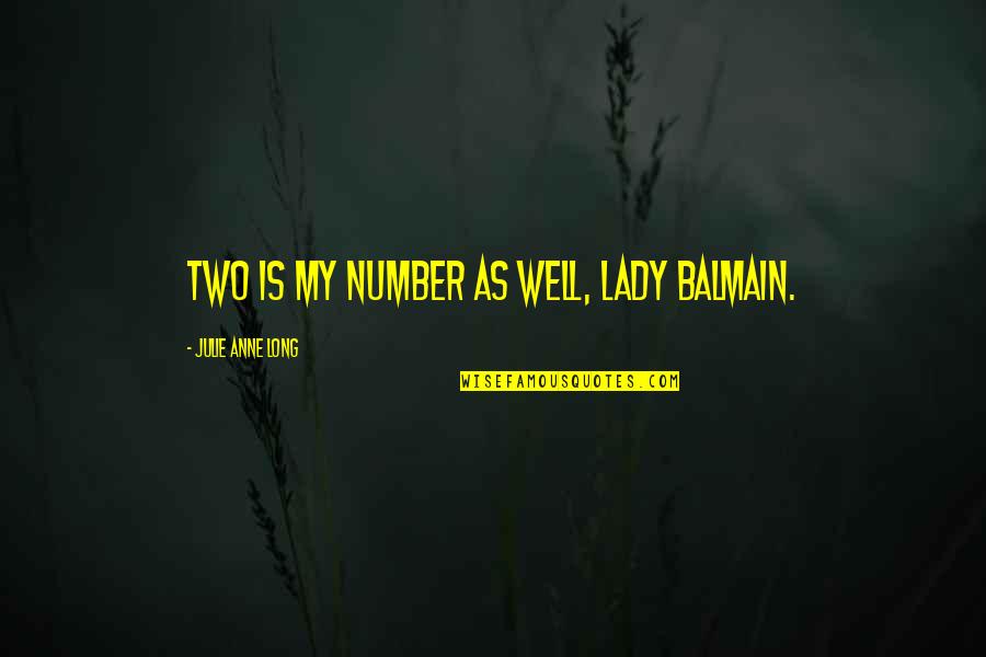 Professional Writing Quotes By Julie Anne Long: Two is my number as well, Lady Balmain. Professional Writing Quotes By Julie Anne Long: Two is my number as well, Lady Balmain.