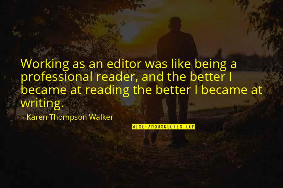 Professional Writing Quotes By Karen Thompson Walker: Working as an editor was like being a Professional Writing Quotes By Karen Thompson Walker: Working as an editor was like being a
