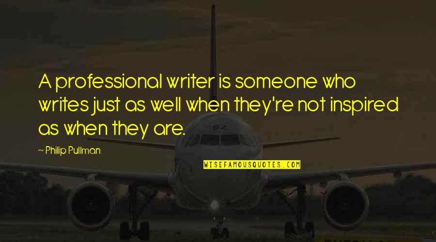 Professional Writing Quotes By Philip Pullman: A professional writer is someone who writes just Professional Writing Quotes By Philip Pullman: A professional writer is someone who writes just