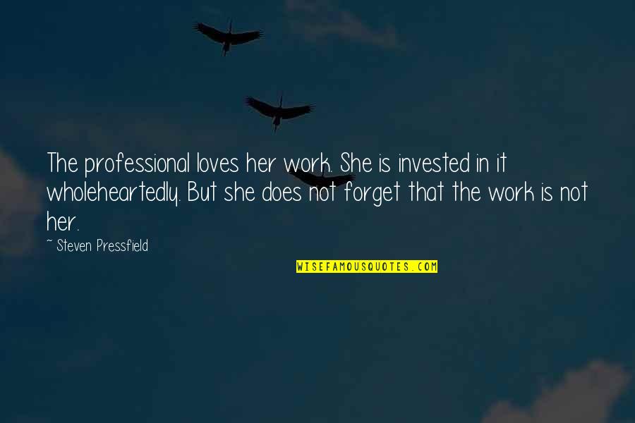Professional Writing Quotes By Steven Pressfield: The professional loves her work. She is invested Professional Writing Quotes By Steven Pressfield: The professional loves her work. She is invested