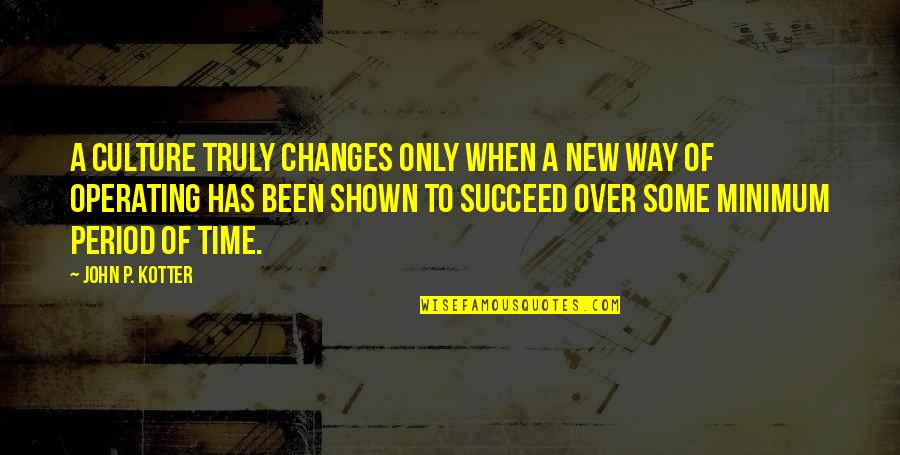 Professionalism Quote Quotes By John P. Kotter: A culture truly changes only when a new Professionalism Quote Quotes By John P. Kotter: A culture truly changes only when a new