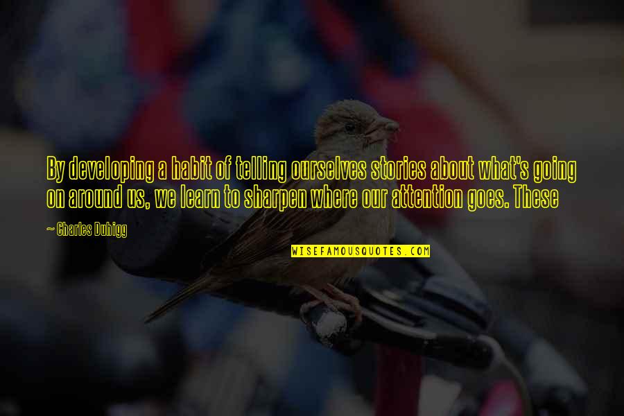 Professionalized Products Quotes By Charles Duhigg: By developing a habit of telling ourselves stories