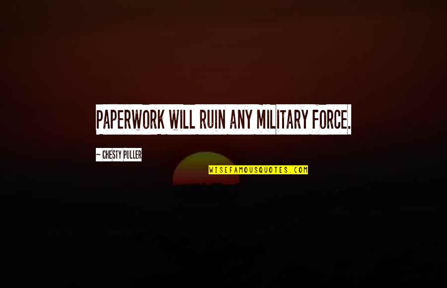 Professionally Dressed Quotes By Chesty Puller: Paperwork will ruin any military force. Professionally Dressed Quotes By Chesty Puller: Paperwork will ruin any military force.