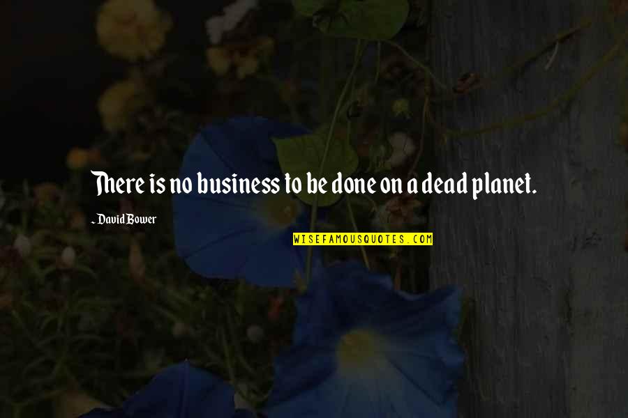 Professionally Funny Quotes By David Bower: There is no business to be done on