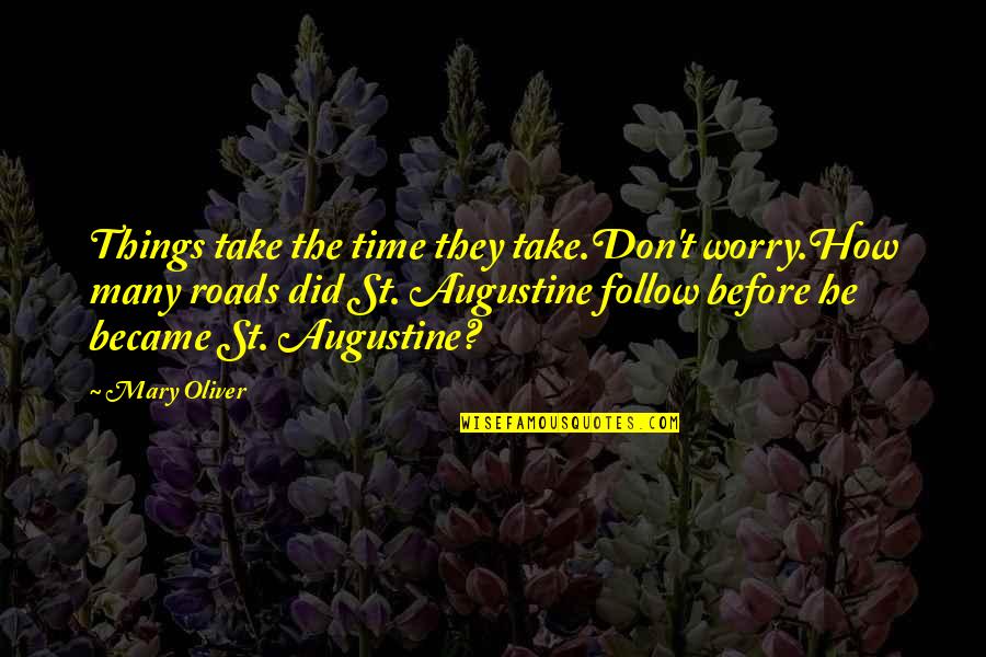 Professionally Funny Quotes By Mary Oliver: Things take the time they take.Don't worry.How many