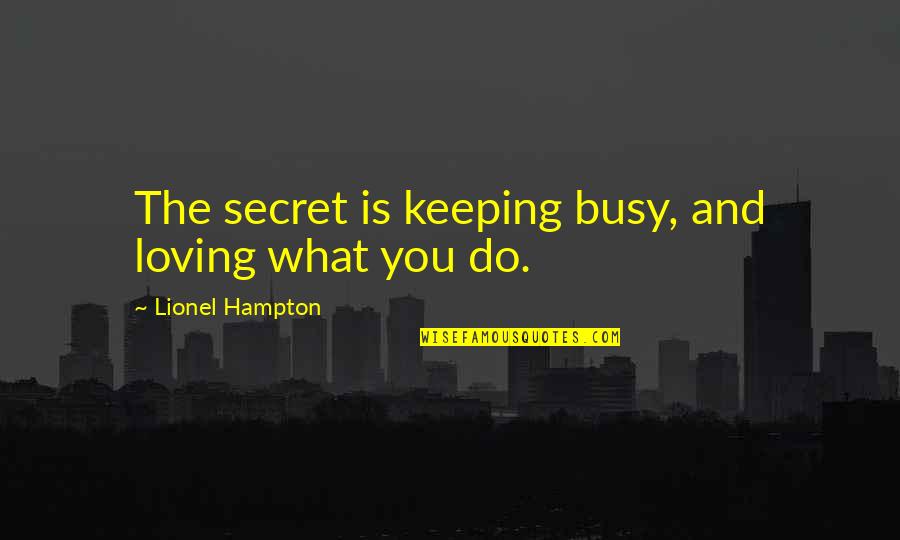 Professionals Day Quotes By Lionel Hampton: The secret is keeping busy, and loving what