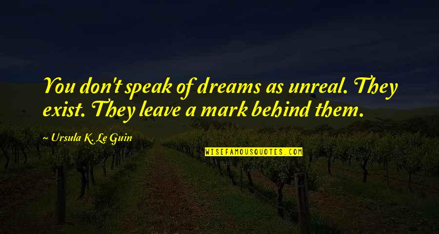 Professionals Day Quotes By Ursula K. Le Guin: You don't speak of dreams as unreal. They