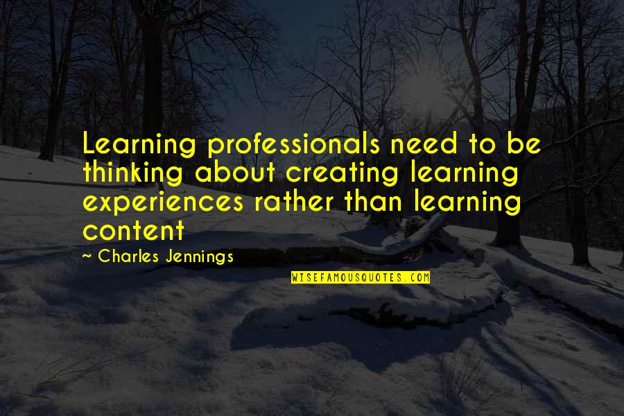 Professionals Quotes By Charles Jennings: Learning professionals need to be thinking about creating