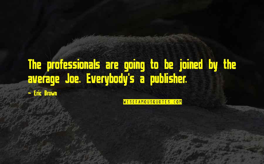 Professionals Quotes By Eric Brown: The professionals are going to be joined by