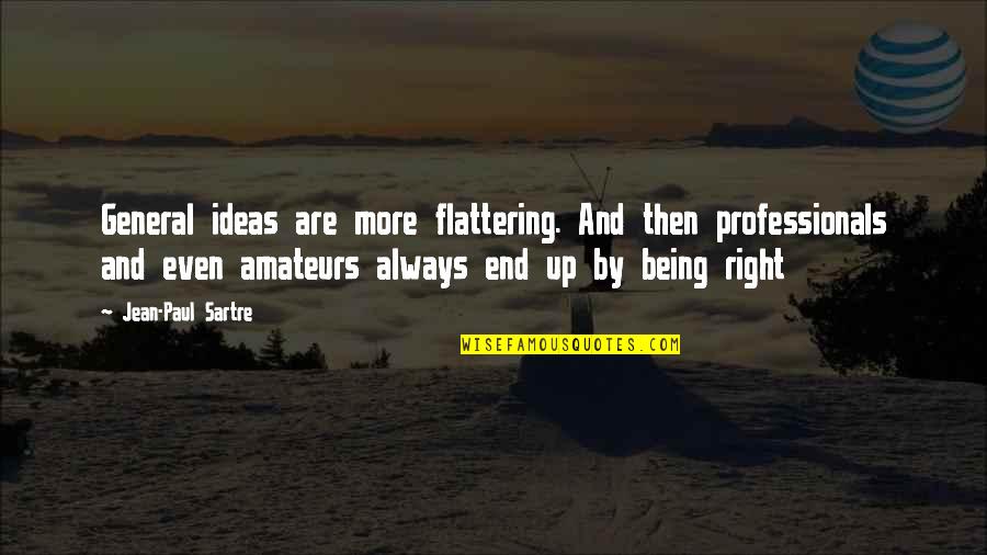 Professionals Quotes By Jean-Paul Sartre: General ideas are more flattering. And then professionals
