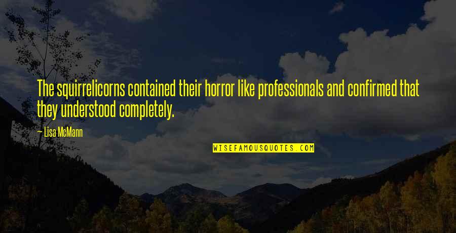 Professionals Quotes By Lisa McMann: The squirrelicorns contained their horror like professionals and