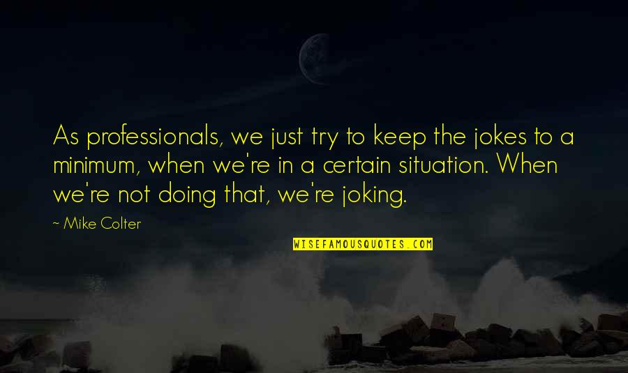 Professionals Quotes By Mike Colter: As professionals, we just try to keep the