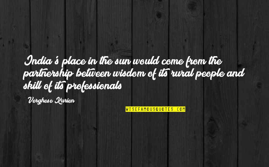 Professionals Quotes By Verghese Kurien: India's place in the sun would come from