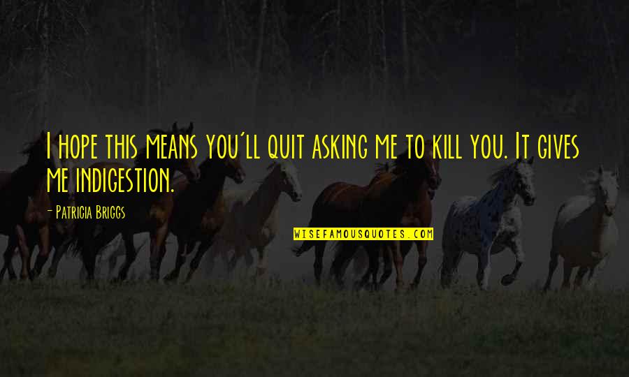 Professione Reporter Quotes By Patricia Briggs: I hope this means you'll quit asking me