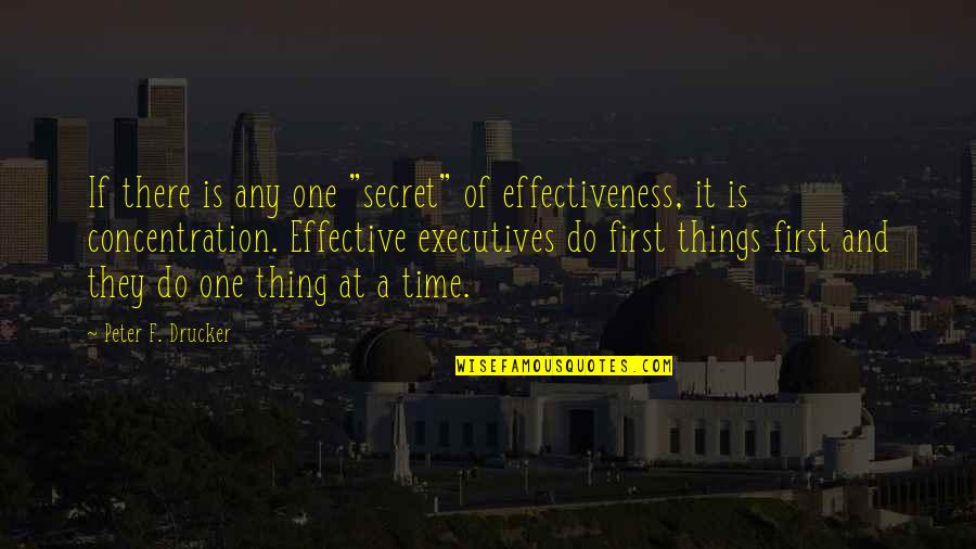 Professione Reporter Quotes By Peter F. Drucker: If there is any one "secret" of effectiveness,