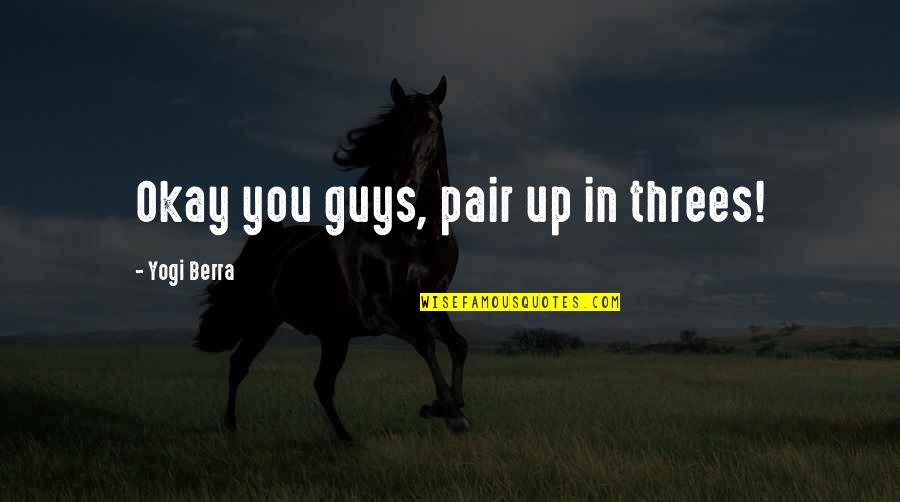 Professioni In Inglese Quotes By Yogi Berra: Okay you guys, pair up in threes!