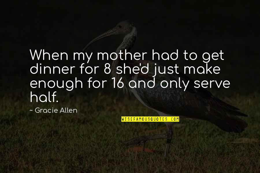 Professionnel Rge Quotes By Gracie Allen: When my mother had to get dinner for Professionnel Rge Quotes By Gracie Allen: When my mother had to get dinner for