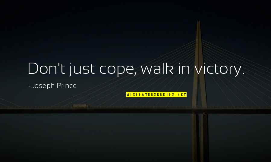 Professionnelle Quotes By Joseph Prince: Don't just cope, walk in victory.
