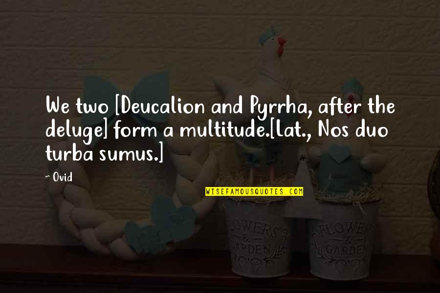 Professions And Work Quotes By Ovid: We two [Deucalion and Pyrrha, after the deluge]