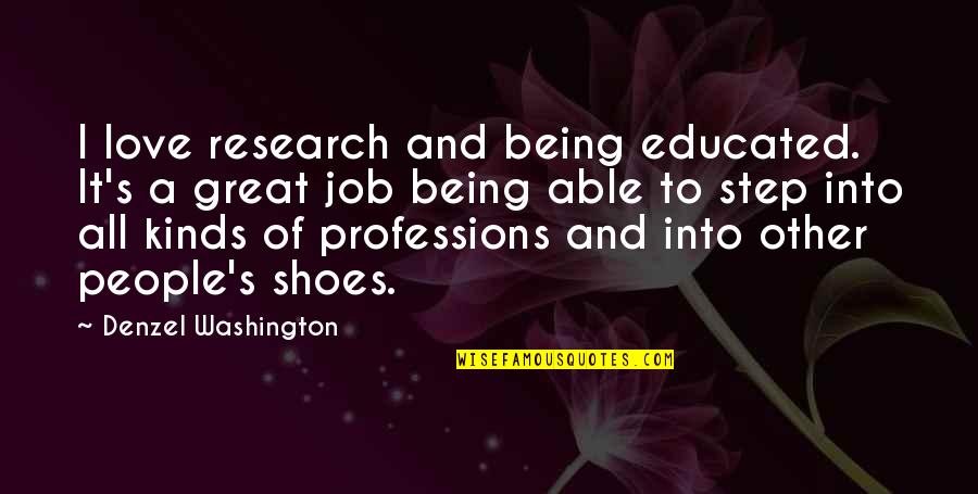 Professions Of Love Quotes By Denzel Washington: I love research and being educated. It's a