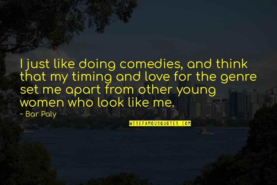Professor A W Alabaster Quotes By Bar Paly: I just like doing comedies, and think that Professor A W Alabaster Quotes By Bar Paly: I just like doing comedies, and think that