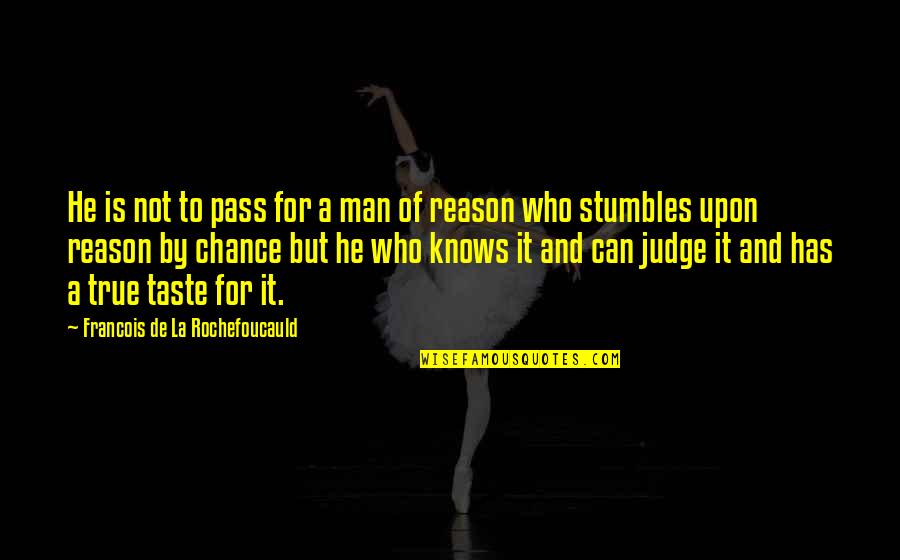 Professor A W Alabaster Quotes By Francois De La Rochefoucauld: He is not to pass for a man Professor A W Alabaster Quotes By Francois De La Rochefoucauld: He is not to pass for a man