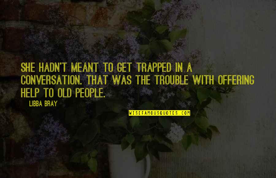 Professor Abdus Salam Quotes By Libba Bray: She hadn't meant to get trapped in a Professor Abdus Salam Quotes By Libba Bray: She hadn't meant to get trapped in a