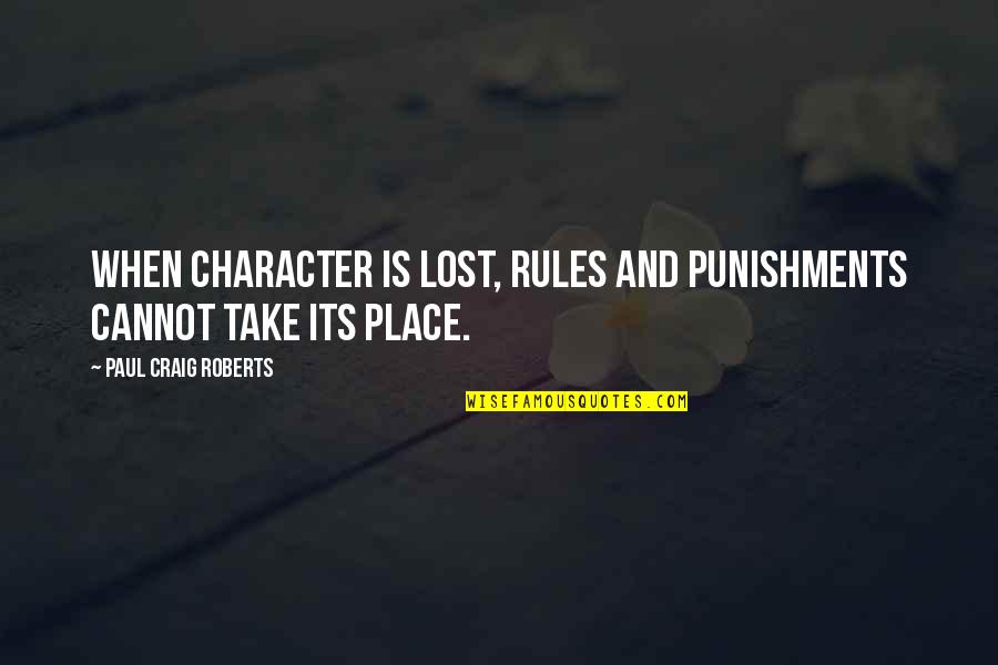 Professor And The Madman Quotes By Paul Craig Roberts: When character is lost, rules and punishments cannot Professor And The Madman Quotes By Paul Craig Roberts: When character is lost, rules and punishments cannot