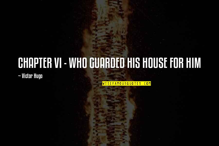 Professor And The Madman Quotes By Victor Hugo: CHAPTER VI - WHO GUARDED HIS HOUSE FOR Professor And The Madman Quotes By Victor Hugo: CHAPTER VI - WHO GUARDED HIS HOUSE FOR