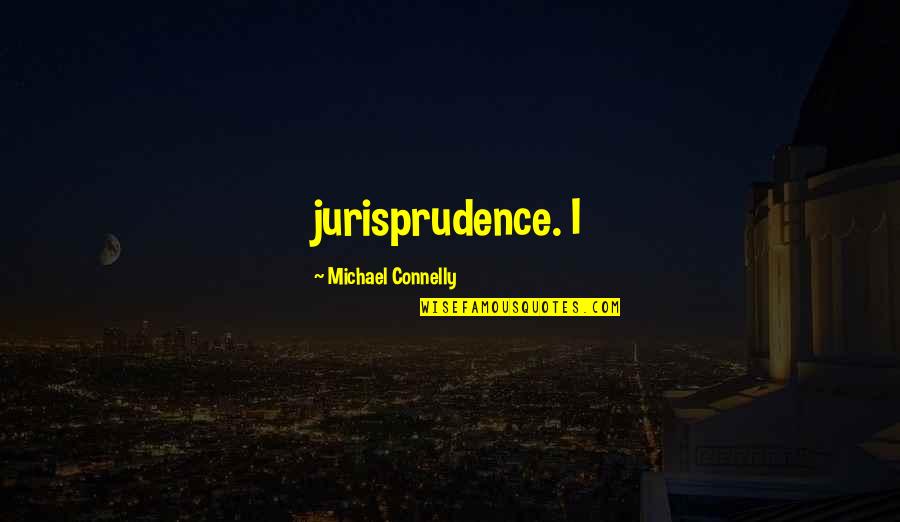 Professor Appreciation Quotes By Michael Connelly: jurisprudence. I