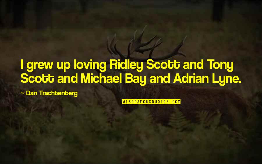 Professor Binns Quotes By Dan Trachtenberg: I grew up loving Ridley Scott and Tony