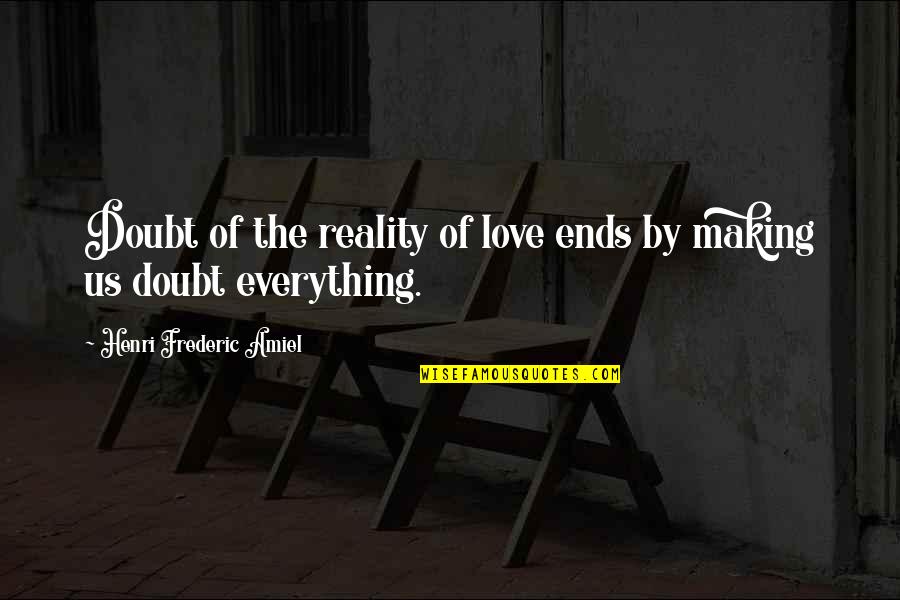 Professor Frankly Quotes By Henri Frederic Amiel: Doubt of the reality of love ends by