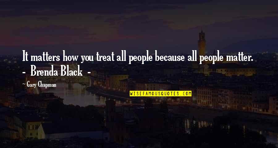 Professor Frink Simpsons Quotes By Gary Chapman: It matters how you treat all people because