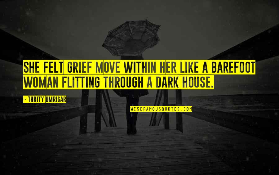 Professor James Moriarty Game Of Shadows Quotes By Thrity Umrigar: She felt grief move within her like a