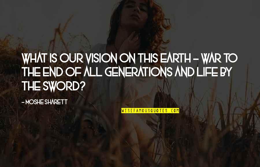 Professor Kirke Quotes By Moshe Sharett: What is our vision on this earth -