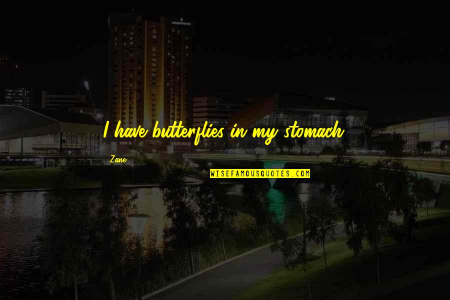 Professor Krauss Quotes By Zane: I have butterflies in my stomach.