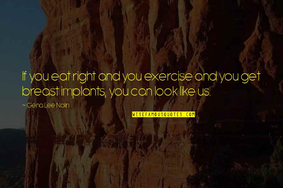 Professor Layton Descole Quotes By Gena Lee Nolin: If you eat right and you exercise and Professor Layton Descole Quotes By Gena Lee Nolin: If you eat right and you exercise and