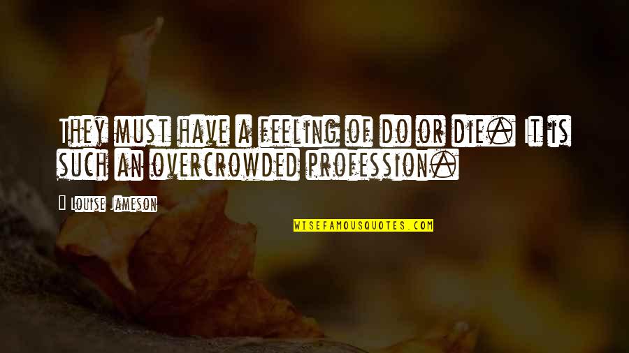 Professor Layton Descole Quotes By Louise Jameson: They must have a feeling of do or
